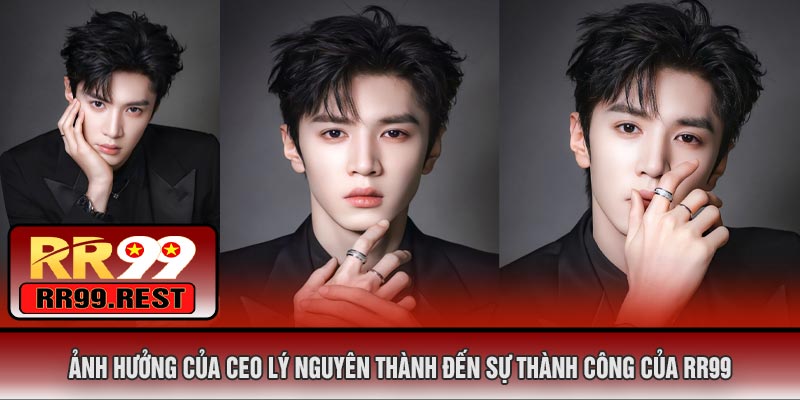 Ảnh Hưởng Của CEO Lý Nguyên Thành Đến Sự Thành Công Của RR99