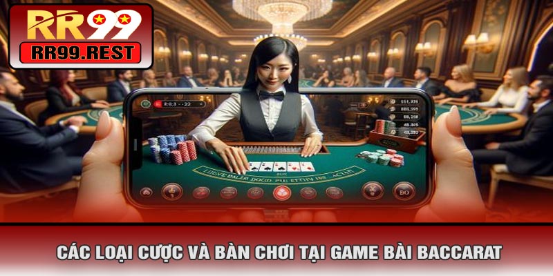 Các Loại Cược Và Bàn Chơi Tại Game Bài Baccarat