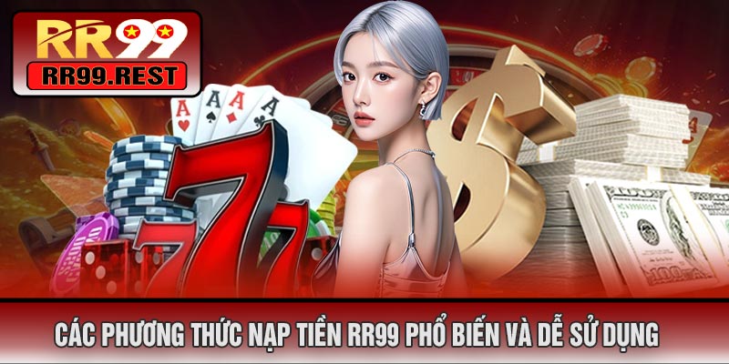 Các Phương Thức Nạp Tiền RR99 Phổ Biến Và Dễ Sử Dụng
