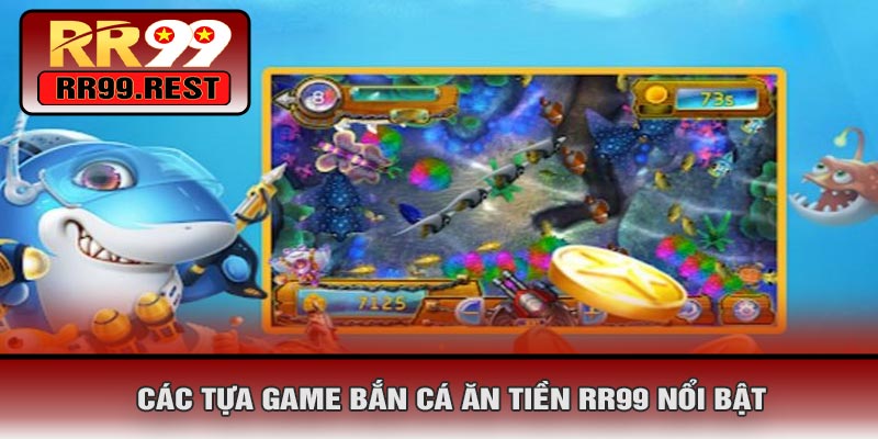 Các Tựa Game Bắn Cá Ăn Tiền RR99 Nổi Bật