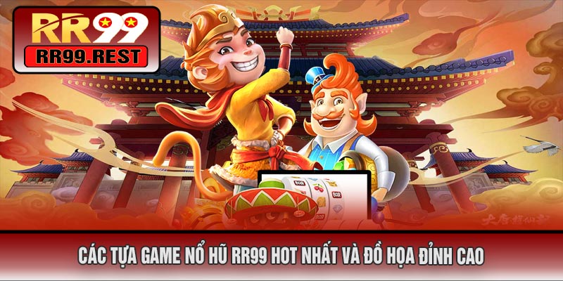 Các Tựa Game Nổ Hũ RR99 Hot Nhất Và Đồ Họa Đỉnh Cao