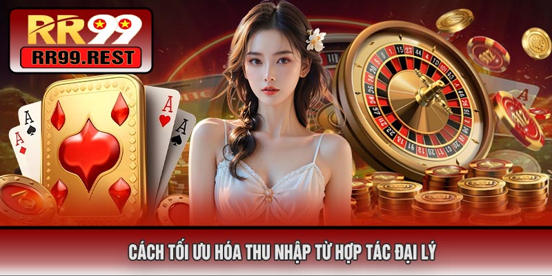 Cách Tối Ưu Hóa Thu Nhập Từ Hợp Tác Đại Lý