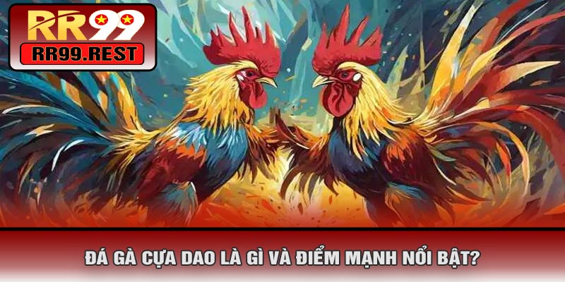 Đá Gà Cựa Dao Là Gì Và Điểm Mạnh Nổi Bật?
