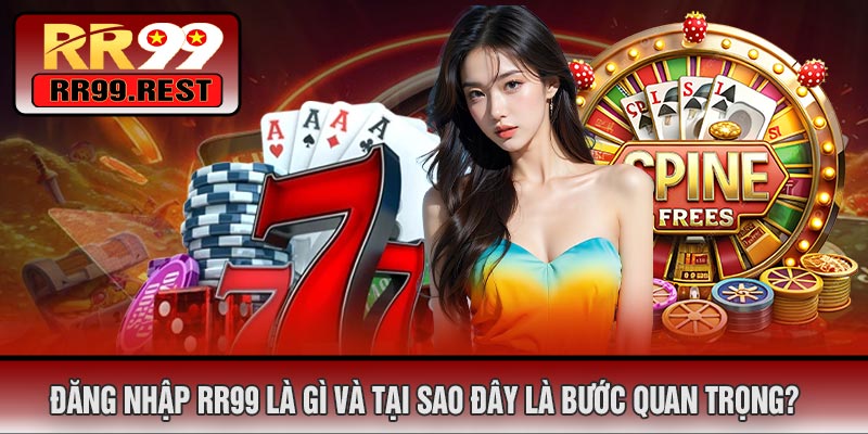 Đăng Nhập RR99 Là Gì Và Tại Sao Đây Là Bước Quan Trọng?