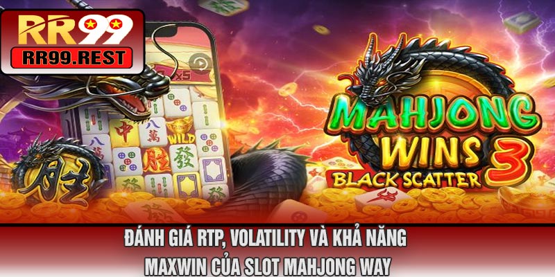 Đánh Giá RTP, Volatility Và Khả Năng Maxwin Của Slot Mahjong Way