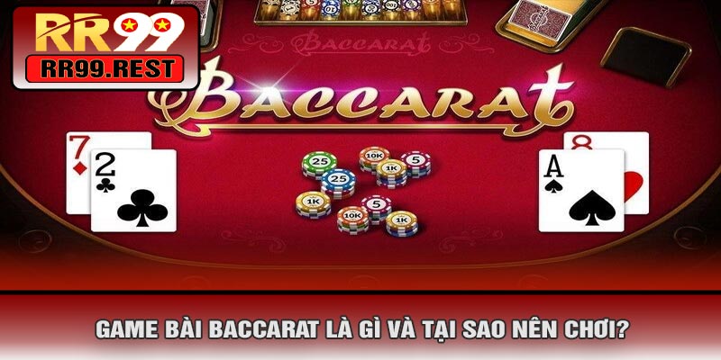 Game Bài Baccarat Là Gì Và Tại Sao Nên Chơi?