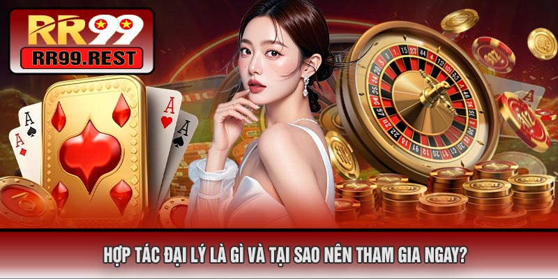 Hợp Tác Đại Lý Là Gì Và Tại Sao Nên Tham Gia Ngay?