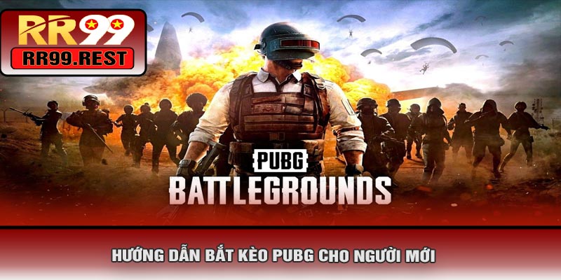 Hướng Dẫn Bắt Kèo PUBG Cho Người Mới