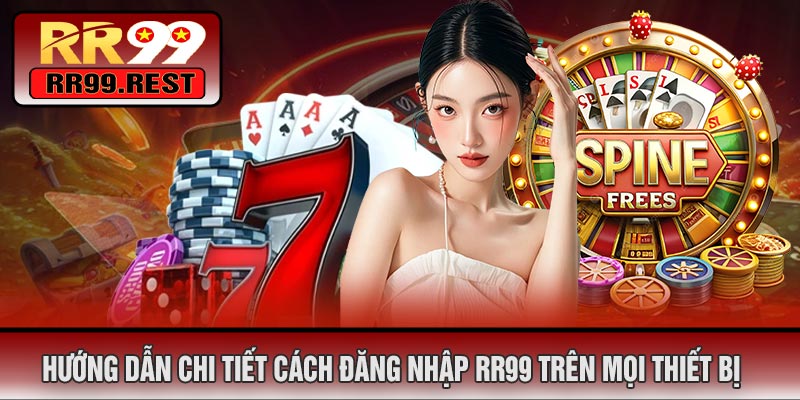 Hướng Dẫn Chi Tiết Cách Đăng Nhập RR99 Trên Mọi Thiết Bị