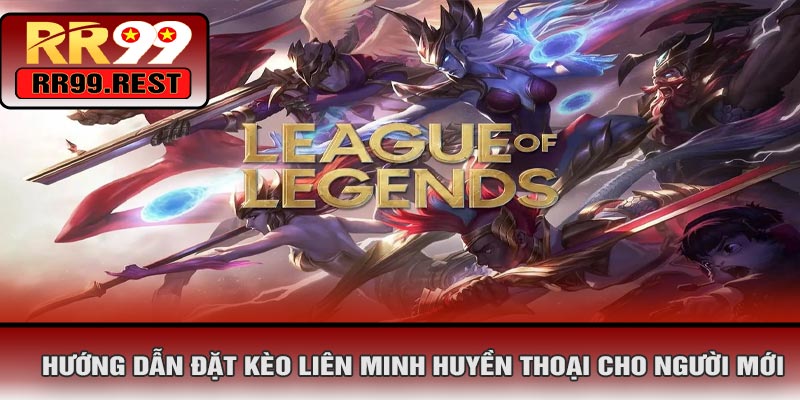 Hướng Dẫn Đặt Kèo Liên Minh Huyền Thoại Cho Người Mới