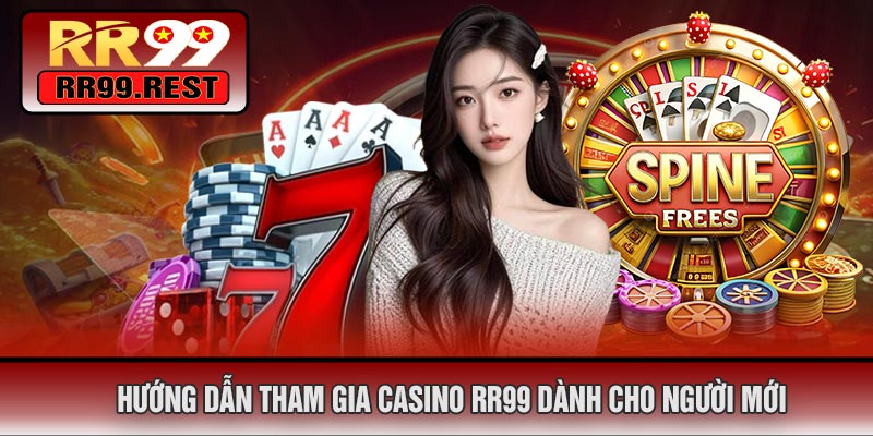 Hướng Dẫn Tham Gia CASINO RR99 Dành Cho Người Mới