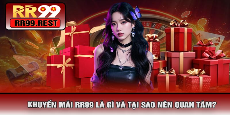Khuyến Mãi RR99 Là Gì Và Tại Sao Nên Quan Tâm?
