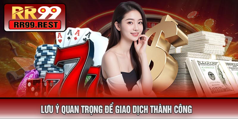 Lưu Ý Quan Trọng Để Giao Dịch Thành Công