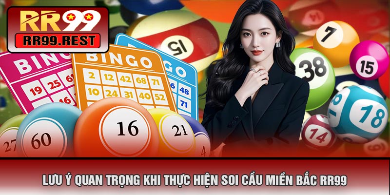 Lưu Ý Quan Trọng Khi Thực Hiện Soi Cầu Miền Bắc RR99