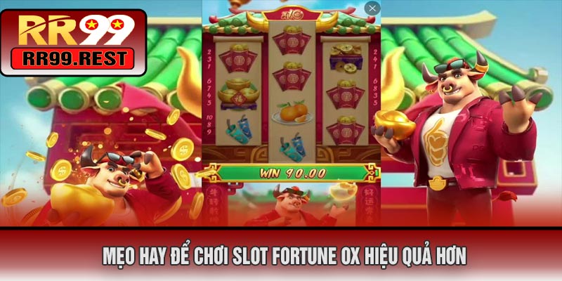 Mẹo Hay Để Chơi Slot Fortune OX Hiệu Quả Hơn