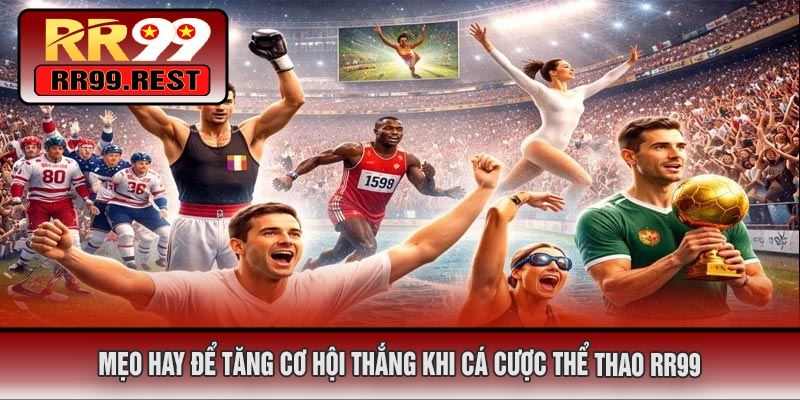 Mẹo Hay Để Tăng Cơ Hội Thắng Khi Cá Cược Thể Thao RR99