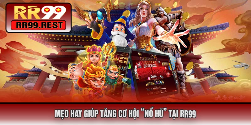 Mẹo Hay Giúp Tăng Cơ Hội “Nổ Hũ” Tại RR99