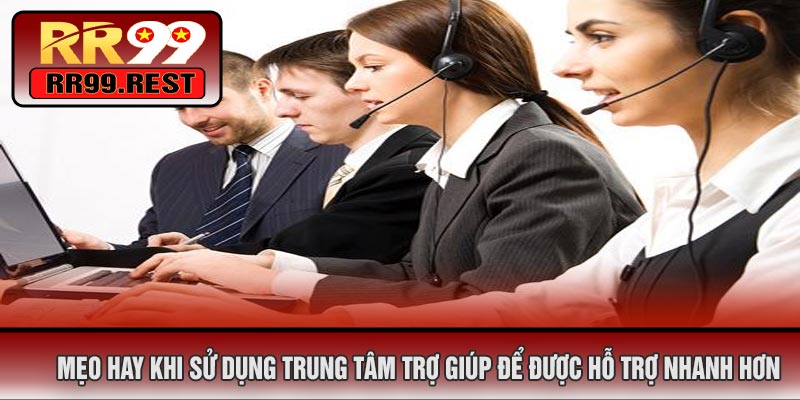 Mẹo Hay Khi Sử Dụng Trung Tâm Trợ Giúp Để Được Hỗ Trợ Nhanh Hơn