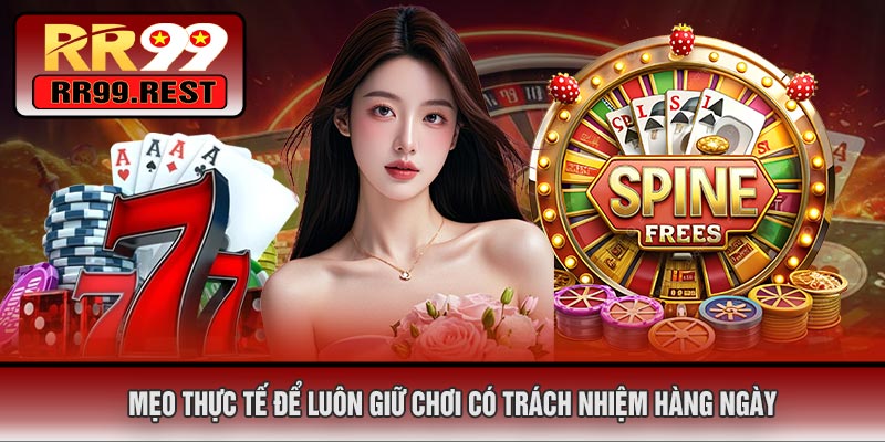Mẹo Thực Tế Để Luôn Giữ Chơi Có Trách Nhiệm Hàng Ngày
