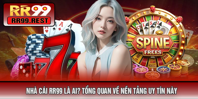 Nhà Cái RR99 Là Ai? Tổng Quan Về Nền Tảng Uy Tín Này