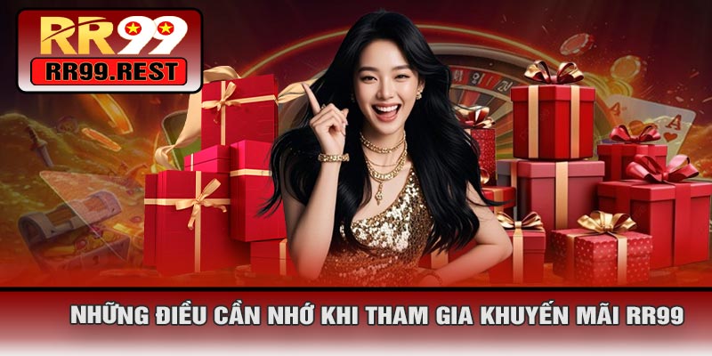 Những Điều Cần Nhớ Khi Tham Gia Khuyến Mãi RR99