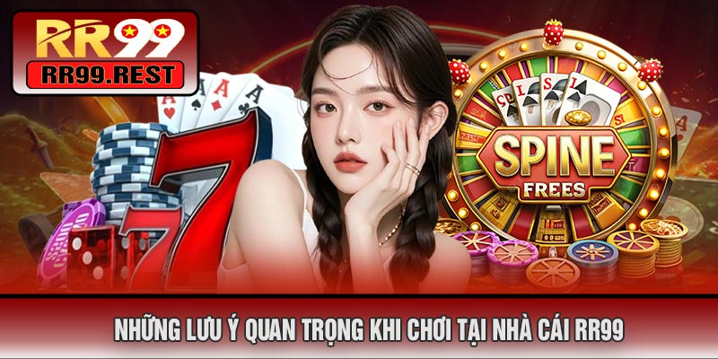 Những Lưu Ý Quan Trọng Khi Chơi Tại Nhà Cái RR99
