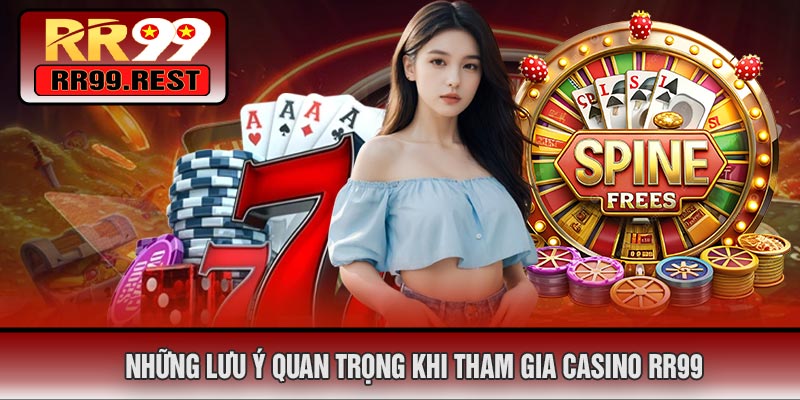 Những Lưu Ý Quan Trọng Khi Tham Gia CASINO RR99