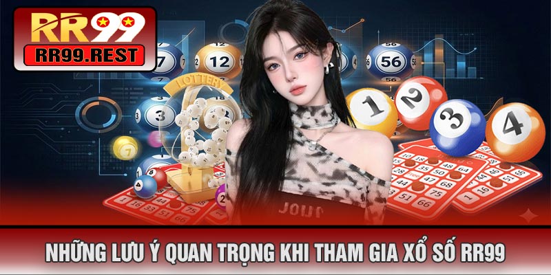 Những Lưu Ý Quan Trọng Khi Tham Gia Xổ Số RR99