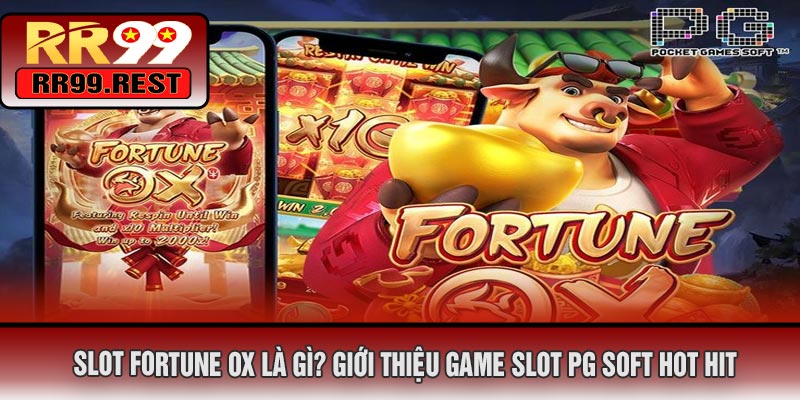 Slot Fortune OX Là Gì? Giới Thiệu Game Slot PG Soft Hot Hit