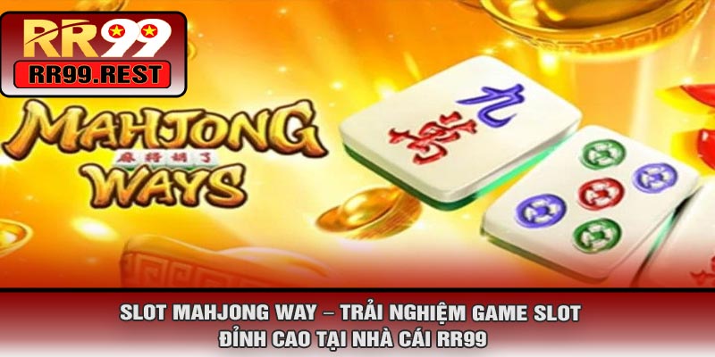 Slot Mahjong Way – Trải Nghiệm Game Slot Đỉnh Cao Tại Nhà Cái RR99