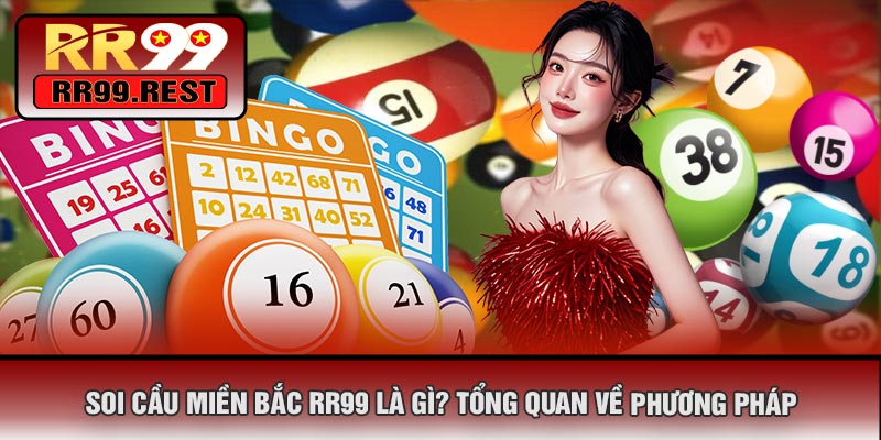 Soi Cầu Miền Bắc RR99 Là Gì? Tổng Quan Về Phương Pháp