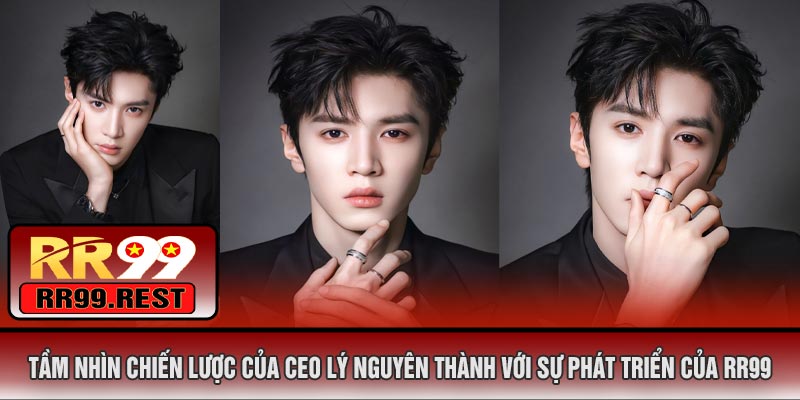 Tầm Nhìn Chiến Lược Của CEO Lý Nguyên Thành Với Sự Phát Triển Của RR99