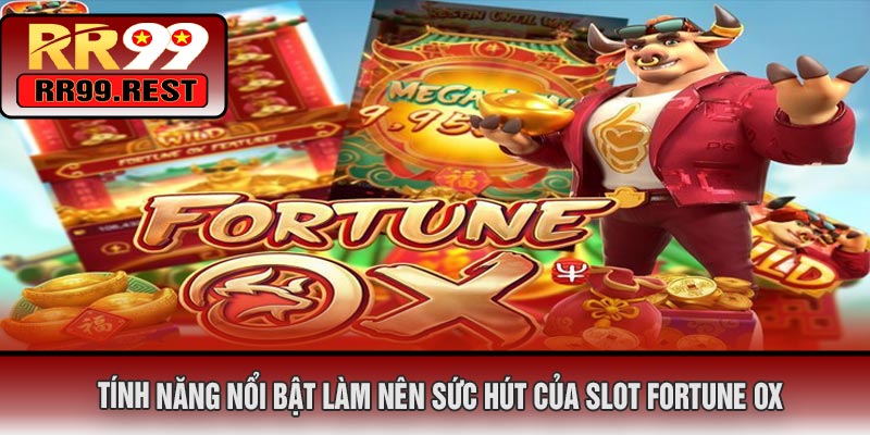 Tính Năng Nổi Bật Làm Nên Sức Hút Của Slot Fortune OX