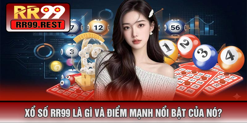 Xổ Số RR99 Là Gì Và Điểm Mạnh Nổi Bật Của Nó?